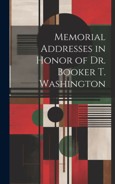Memorial Addresses In Honor Of Dr. Booker T. Washington - 9781020790508