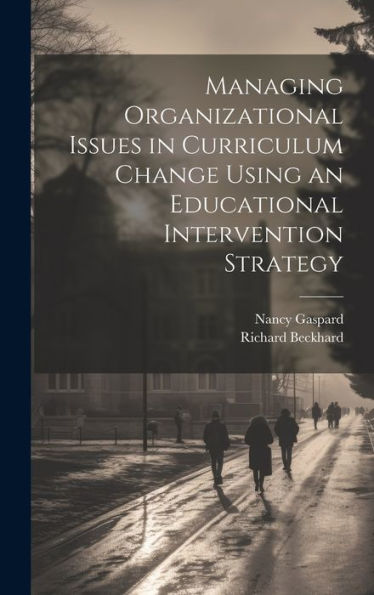 Managing Organizational Issues In Curriculum Change Using An Educational Intervention Strategy - 9781020790973