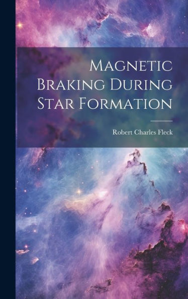 Magnetic Braking During Star Formation - 9781020791970