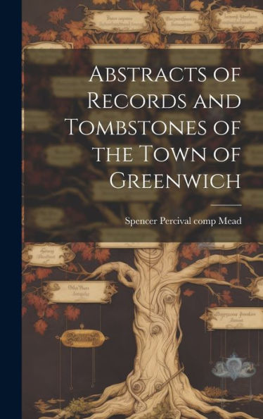 Abstracts Of Records And Tombstones Of The Town Of Greenwich - 9781020792151