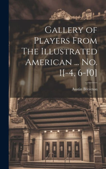 Gallery Of Players From The Illustrated American ... No. 1[-4, 6-10] - 9781020792182