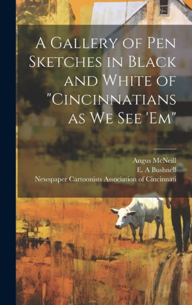 A Gallery Of Pen Sketches In Black And White Of "Cincinnatians As We See 'Em" - 9781020792304