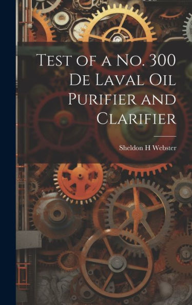 Test Of A No. 300 De Laval Oil Purifier And Clarifier - 9781020792830