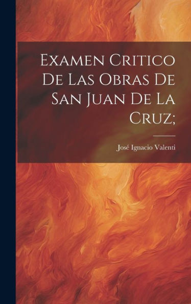 Examen Critico De Las Obras De San Juan De La Cruz; (Spanish Edition) - 9781020793660