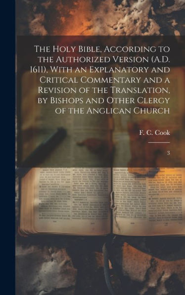 The Holy Bible, According To The Authorized Version (A.D. 1611), With An Explanatory And Critical Commentary And A Revision Of The Translation, By Bishops And Other Clergy Of The Anglican Church: 3 - 9781020795084