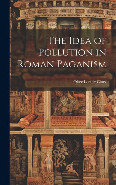 The Idea Of Pollution In Roman Paganism - 9781020795152