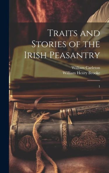 Traits And Stories Of The Irish Peasantry: 1 - 9781020797224
