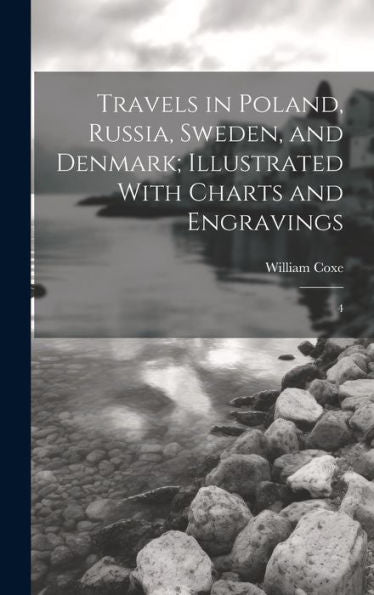 Travels In Poland, Russia, Sweden, And Denmark; Illustrated With Charts And Engravings: 4 - 9781020797408