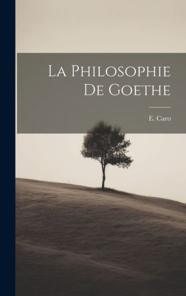 La Philosophie De Goethe (French Edition) - 9781020797590