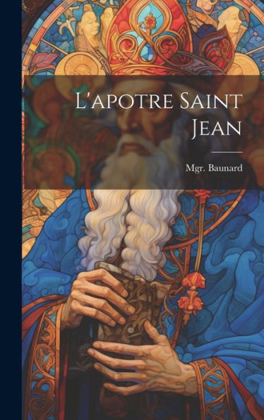 L'Apotre Saint Jean (French Edition) - 9781020797767