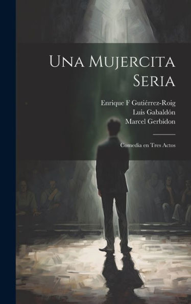 Una Mujercita Seria: Comedia En Tres Actos (Spanish Edition) - 9781020798092