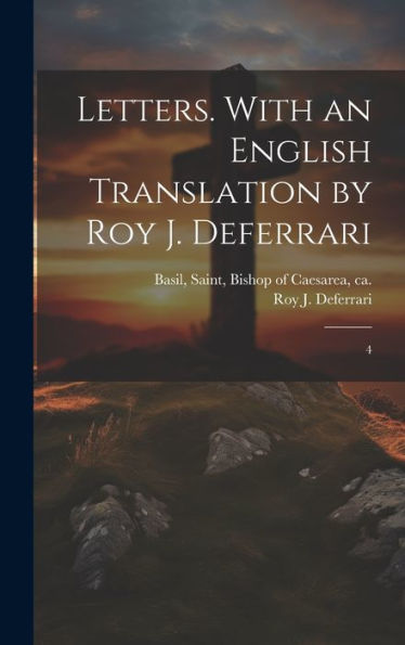 Letters. With An English Translation By Roy J. Deferrari: 4 - 9781020798931