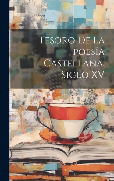 Tesoro De La Poesía Castellana, Siglo Xv (Spanish Edition) - 9781020800153