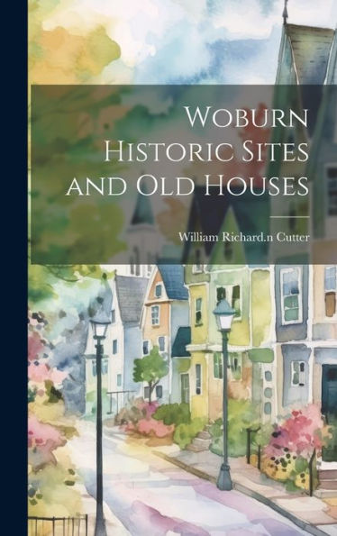 Woburn Historic Sites And Old Houses - 9781020800863