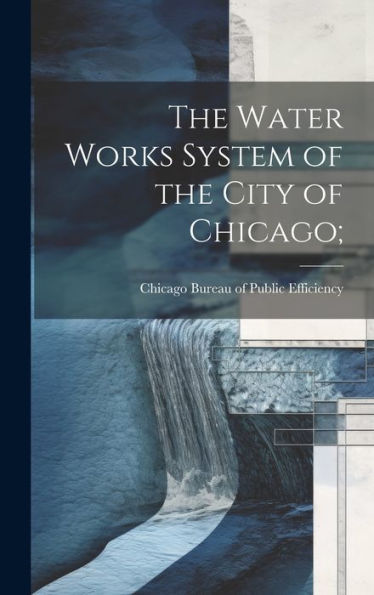 The Water Works System Of The City Of Chicago; - 9781020801129