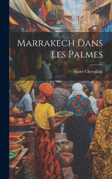 Marrakech Dans Les Palmes (French Edition) - 9781020801464