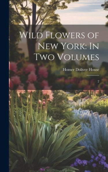 Wild Flowers Of New York: In Two Volumes: 2 - 9781020801648