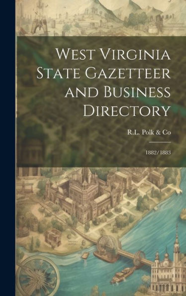 West Virginia State Gazetteer And Business Directory: 1882/1883 - 9781020801761