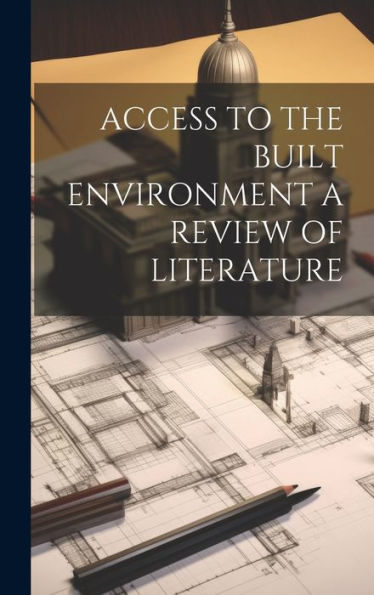 Access To The Built Environment A Review Of Literature - 9781020802621