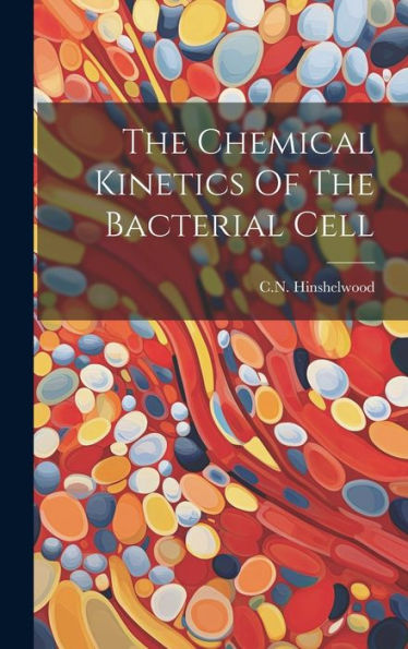 The Chemical Kinetics Of The Bacterial Cell - 9781020803895