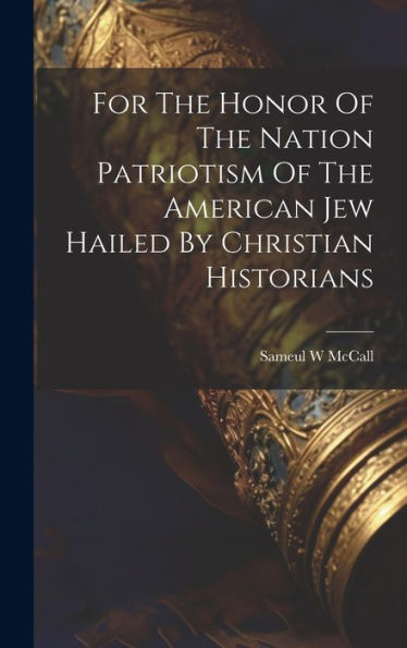 For The Honor Of The Nation Patriotism Of The American Jew Hailed By Christian Historians - 9781020804700