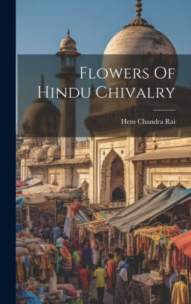 Flowers Of Hindu Chivalry - 9781020804748