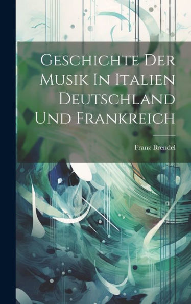 Geschichte Der Musik In Italien Deutschland Und Frankreich - 9781020804878