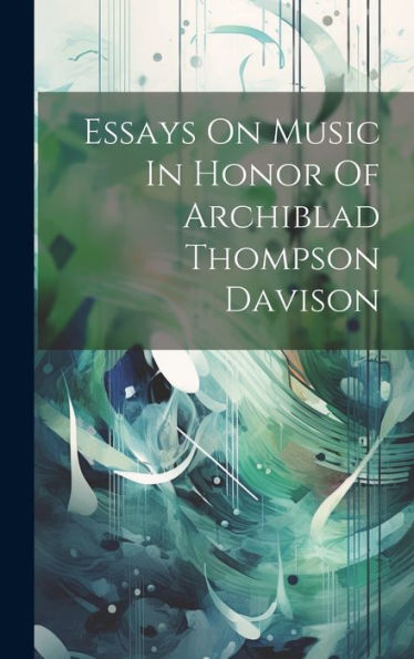 Essays On Music In Honor Of Archiblad Thompson Davison - 9781020804892