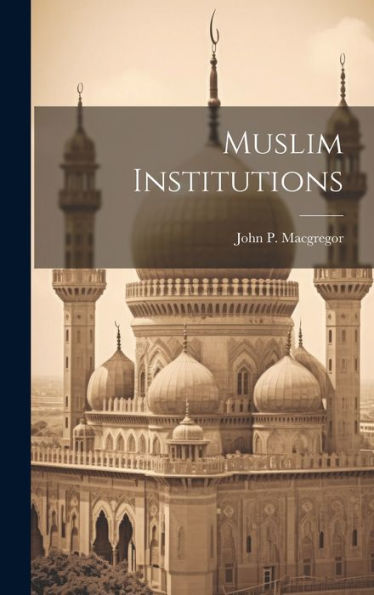 Muslim Institutions - 9781020806629