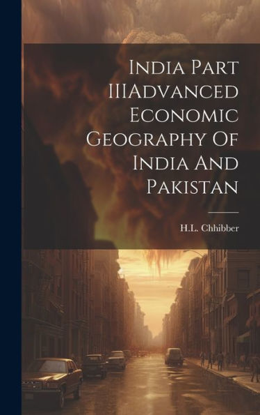 India Part Iiiadvanced Economic Geography Of India And Pakistan - 9781020806940