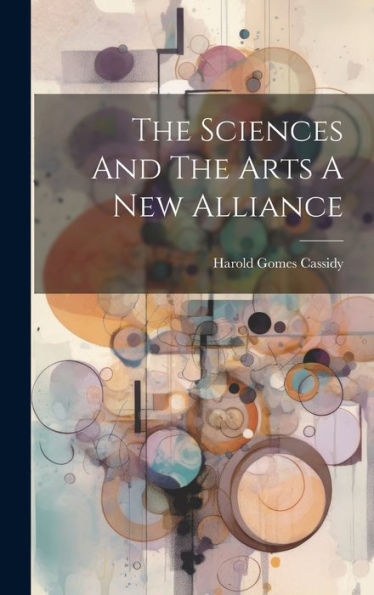 The Sciences And The Arts A New Alliance - 9781020807855