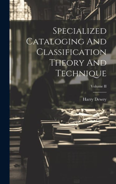 Specialized Cataloging And Classification Theory And Technique; Volume Ii - 9781020807909