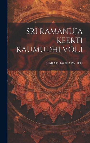 Sri Ramanuja Keerti Kaumudhi Vol.I - 9781020808203