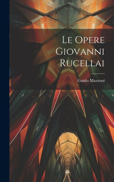 Le Opere Giovanni Rucellai (Italian Edition) - 9781020900969