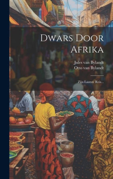 Dwars Door Afrika: Zijn Laatste Reis... (Dutch Edition)