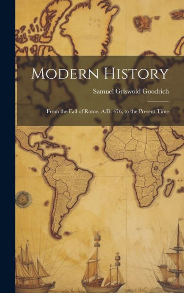 Modern History: From The Fall Of Rome, A.D. 476, To The Present Time