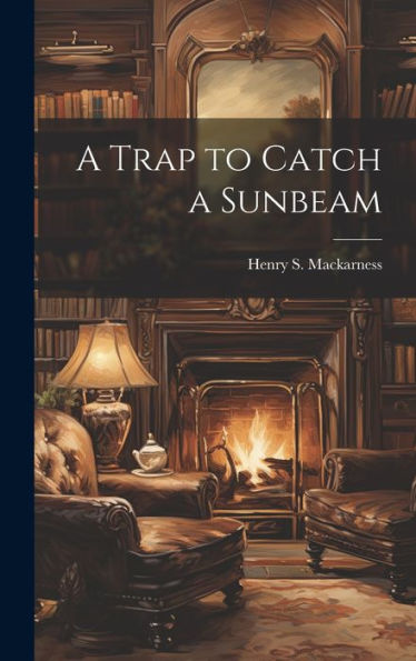 A Trap To Catch A Sunbeam
