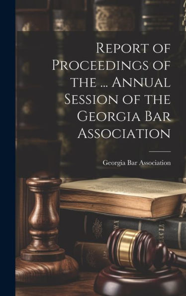 Report Of Proceedings Of The ... Annual Session Of The Georgia Bar Association