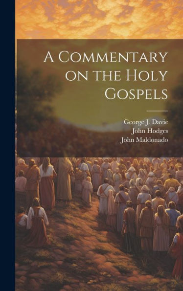 A Commentary On The Holy Gospels