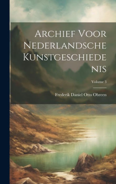 Archief Voor Nederlandsche Kunstgeschiedenis; Volume 3 (Dutch Edition)