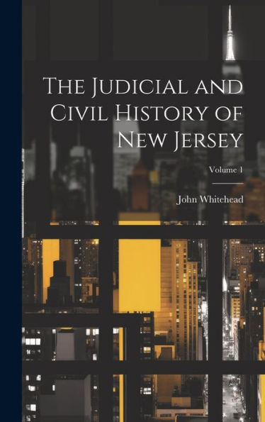 The Judicial And Civil History Of New Jersey; Volume 1