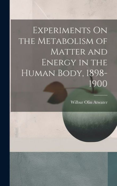 Experiments On The Metabolism Of Matter And Energy In The Human Body, 1898-1900