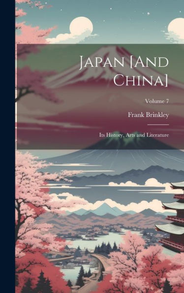 Japan [And China]: Its History, Arts And Literature; Volume 7