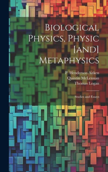 Biological Physics, Physic [And] Metaphysics; Studies And Essays