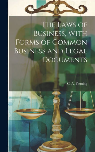 The Laws Of Business, With Forms Of Common Business And Legal Documents - 9781021097293
