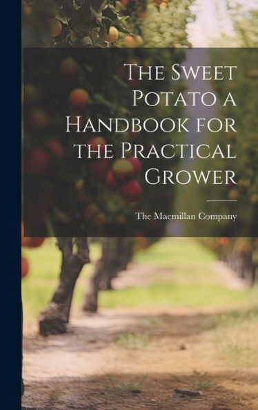 The Sweet Potato A Handbook For The Practical Grower
