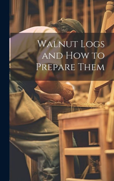 Walnut Logs And How To Prepare Them