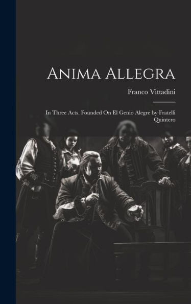 Anima Allegra: In Three Acts. Founded On El Genio Alegre By Fratelli Quintero (Italian Edition)