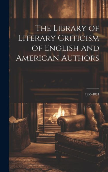 The Library Of Literary Criticism Of English And American Authors: 1855-1874