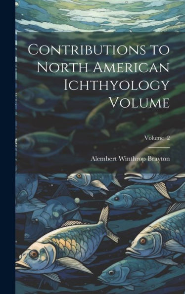 Contributions To North American Ichthyology Volume; Volume 2